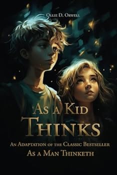 Paperback As a Kid Thinks: An Adaptation of the Classic Bestseller As a Man Thinketh Book