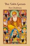 The Sikh Gurus: For Children (Ages 7-14)