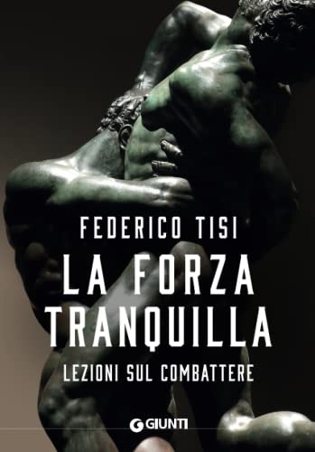 La forza tranquilla: Lezioni sul combattere