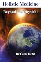 Holistic Medicine: Beyond the Physical 0994233507 Book Cover