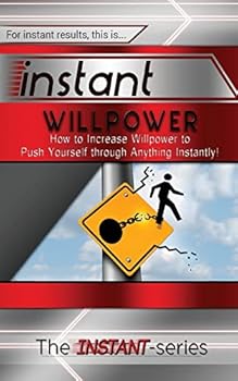 Paperback Instant Willpower: How to Increase Willpower to Push Yourself Through Anything Instantly! Book