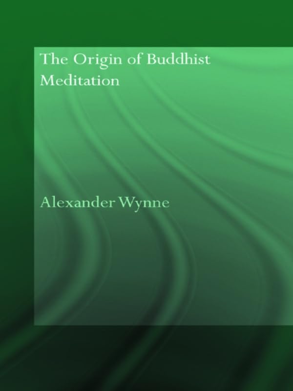 The Origin of Buddhist Meditation (Routledge Critical Studies in Buddhism - Oxford Centre for Buddhist Studies)      1st Edition, Kindle Edition