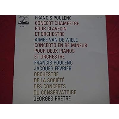 Fran&ccedil;is Poulenc, concerto pour 2 pianos et orchestre, Fran&ccedil;is Poulenc, Jacques F&eacute;vrier, piano - concert champ&ecirc;tre pour clave&ccedil;in et orchestre, Aim&eacute; Van De Wiel, clave&ccedil;in, direction : Georges Pr&ecirc;tre