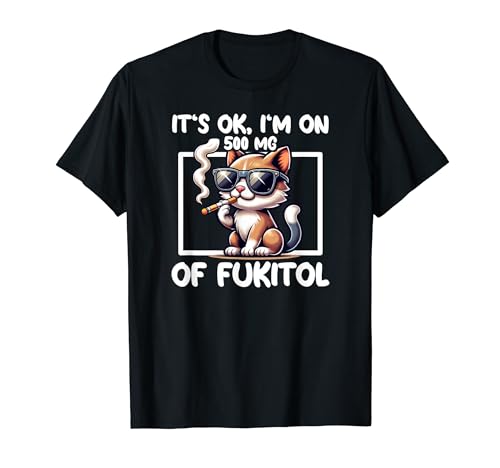 It's OK I'm On 500 mg Fukitol Lustige Kool Cat Zigarette T-Shirt