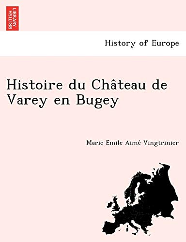 Histoire Du Cha Teau de Varey En Bugey (French Edition)