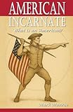 American Incarnate: What Is An American?