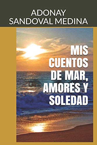 MIS CUENTOS DE MAR, AMORES Y SOLEDAD (Spanish Edition)
