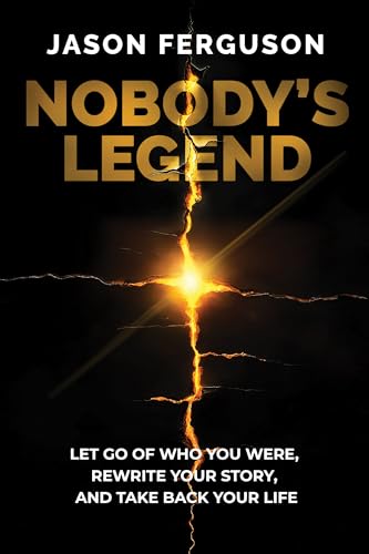 Nobody's Legend: Let Go of Who You Were, Rewrite Your Story, and Take Back Your Life