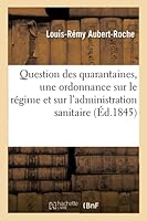 Question Des Quarantaines. Projet D'Une Ordonnance Sur Le Ra(c)Gime Et Sur L'Administration: Sanitaire En France 2013008880 Book Cover
