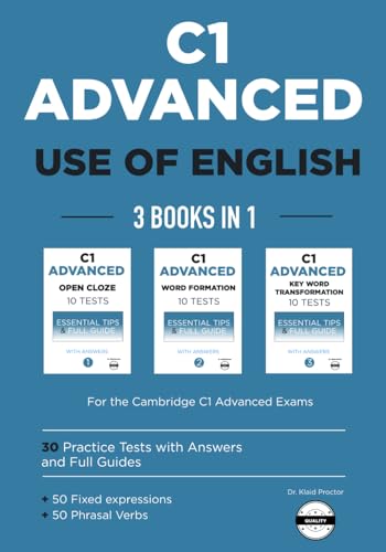 C1 Advanced Use of English: 3 Books in 1: Open Cloze (Part 2), Word Formation (Part 3), and Key Word Transformations (Part 4) — 10+10+10 ... 50 fixed expressions, 50 phrasal verbs
