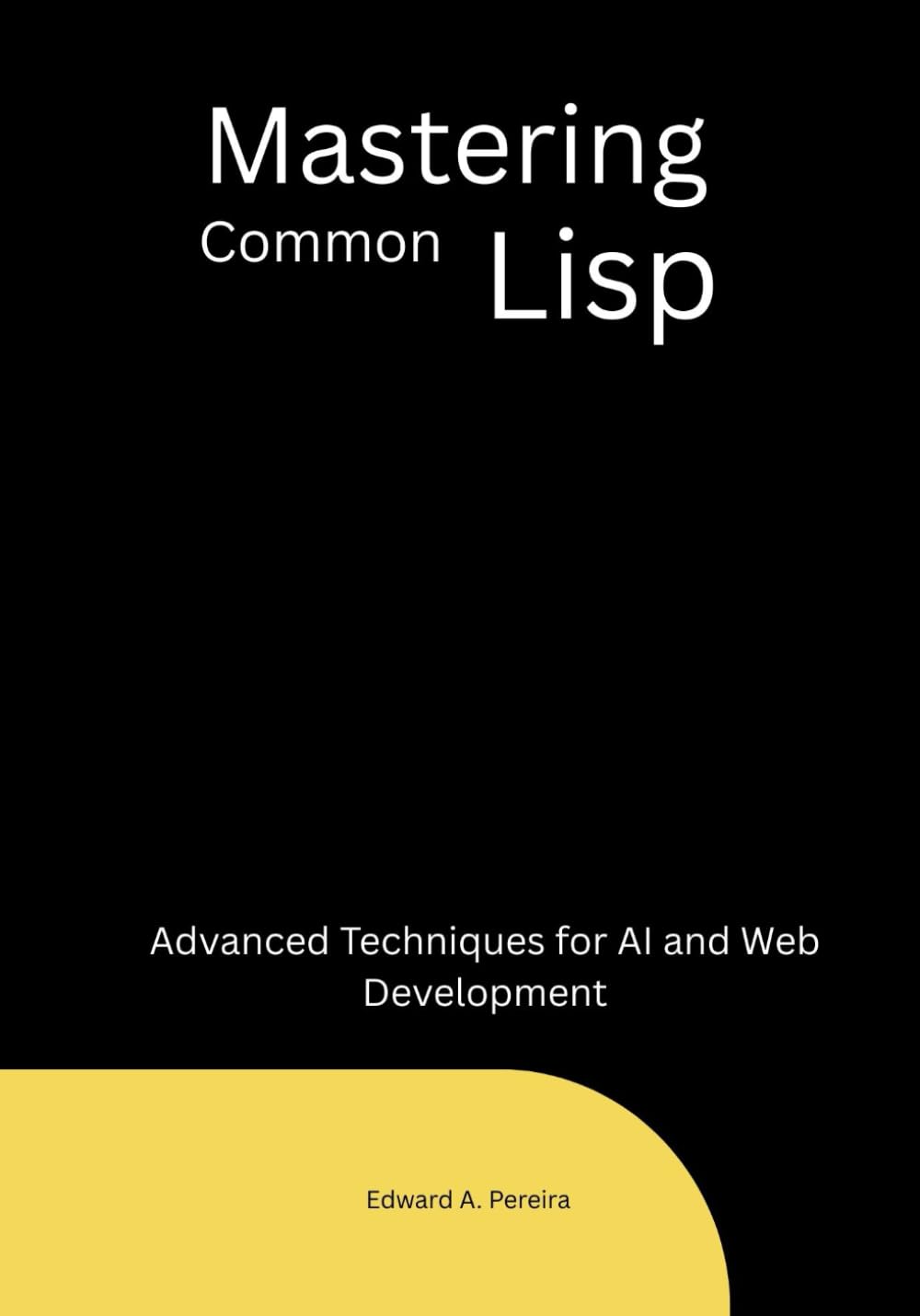 Mastering Common Lisp: Advanced Techniques for AI and Web Development