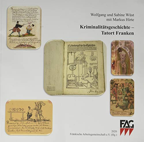 Kriminalitätsgeschichte - Tatort Franken (Schriftenreihe der Fränkischen Arbeitsgemeinschaft e.V.)