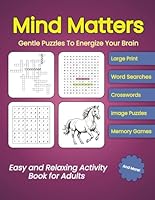 Mind Matters: Gentle Puzzles To Energize Your Brain B0F6F97JGZ Book Cover