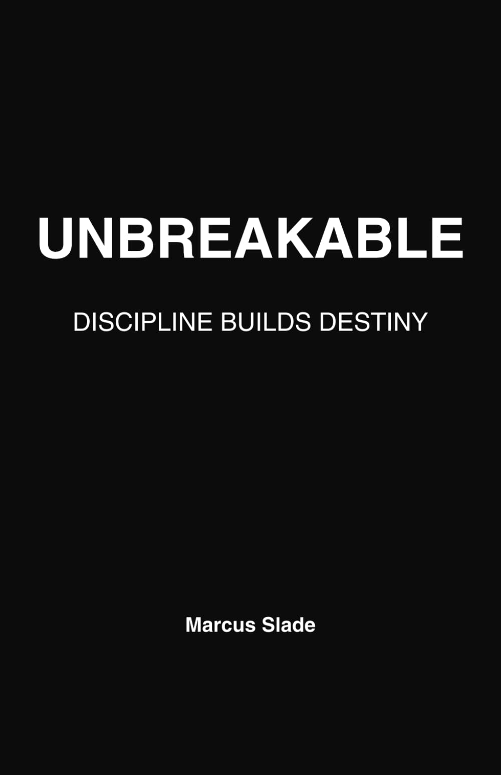 Unbreakable: The Discipline Blueprint to Transform Your Life