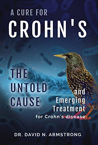 A Cure for Crohn's: The untold cause and emerging treatment for Crohn's disease: The untold cause and emerging treatment for Crohn's disease