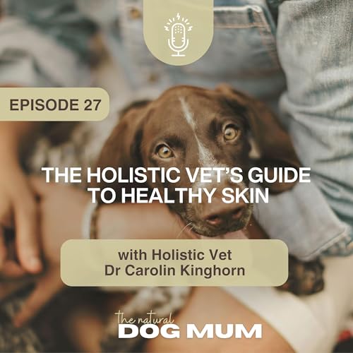 The Holistic Vet’s Guide to Healthy Skin with Dr Carolin Kinghorn