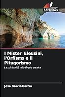 I Misteri Eleusini, l'Orfismo e il Pitagorismo 6206553663 Book Cover