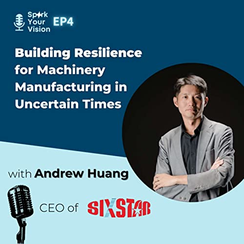 EP04 | Building Resilience for Machinery Manufacturing in Uncertain Times (ft. Six Star)