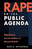 Rape on the Public Agenda: Feminism and the Politics of Sexual Assault