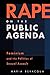 Rape on the Public Agenda: Feminism and the Politics of Sexual Assault