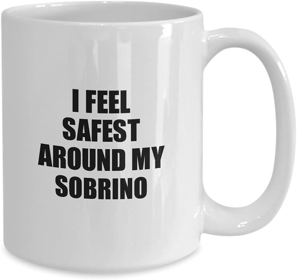 Sobrino Mug I Feel Safest Around My Cute Inspirational Love Gift Appreciation Quote Coffee Tea Cup Large 15 Oz
