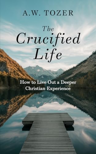 The Crucified Life: How to Live Out a Deeper Ch... 9357009078 Book Cover