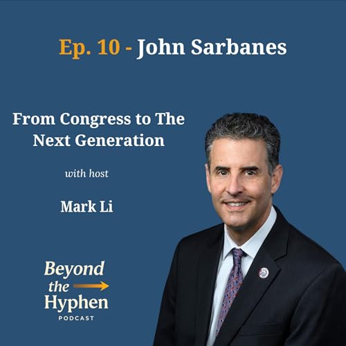Ep. 10 - Congressman John Sarbanes: From Congress to The Next Generation