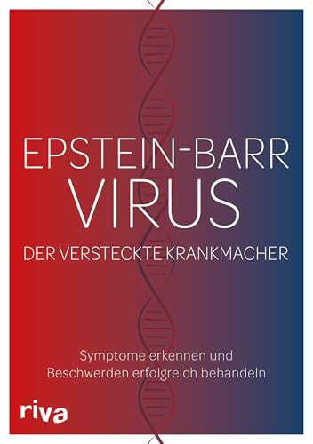 Epstein-Barr-Virus. Der versteckte Krankmacher: Symptome erkennen und Beschwerden erfolgreich behandeln