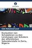 Evaluation von Schulplänen zu den Leistungen von Schülern der öffentlichen Sekundarstufe in Zaria, Nigeria