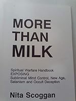 More Than Milk: Spiritual Warfare Handbook Exposing Subliminal Mind Control, New Age,satanism and Occult Deception 0910487278 Book Cover