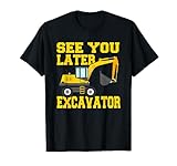 See You Later Excavator Tee Funny Birthday Toddler Boy Kids T-Shirt