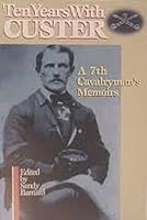 Ten Years With Custer : A 7th Cavalryman's Memoirs 0961808764 Book Cover