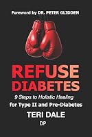Refuse Diabetes: 9 Steps to Holistic Healing for Type II and Pre-Diabetes B0F6YL95GG Book Cover