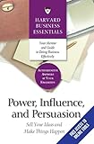 Power, Influence, and Persuasion: Sell Your Ideas and Make Things Happen (Harvard Business Essentials)