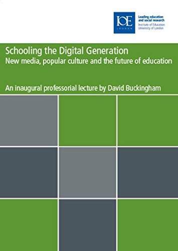Schooling the Digital Generation: New Media, Popular Culture and the Future of Education (Professorial Lectures)