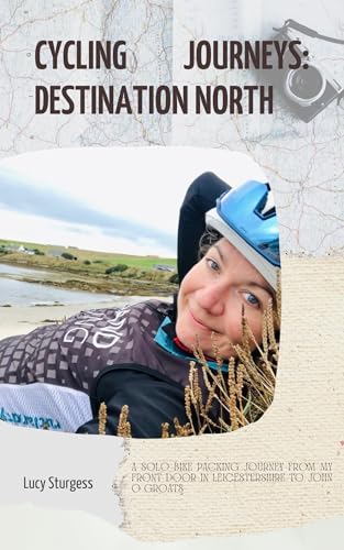 Amazon Cycling Journeys: Destination North: A solo bike packing journey from my front door in Leicestershire to John O Groats #ad