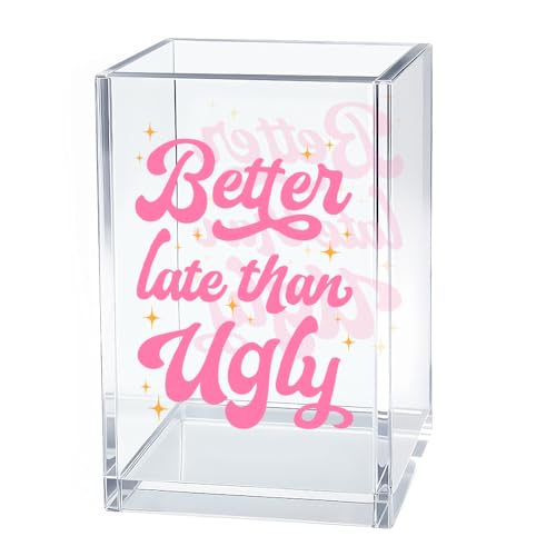 Image of Better Late Than Ugly Acrylic Cosmetic Organizer Pen Holder, Women Empowerment Acrylic Desk Holder Cup for Pen Pencil, Humorous Office Gifts for Women Coworker Makeup Lover Feminism