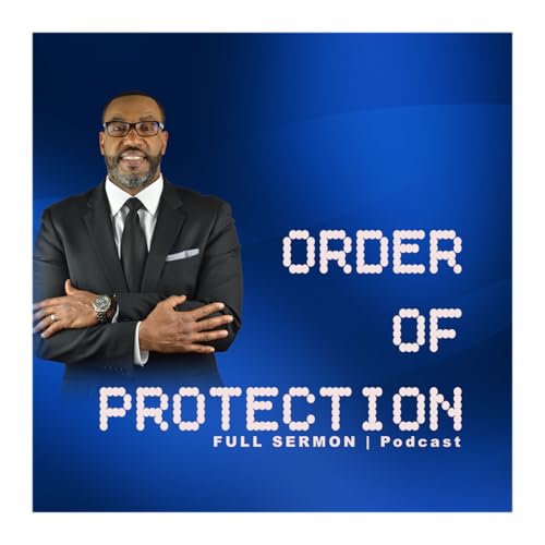ORDER OF PROTECTION | Full Sermon Podcast | Pastor Eric Brown