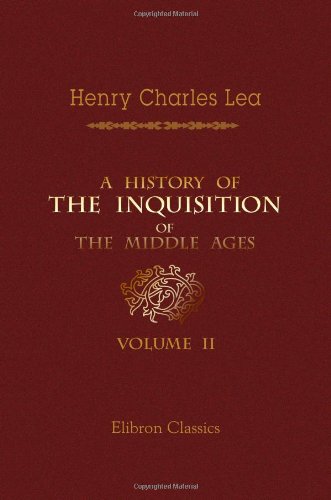 A History of the Inquisition of the Middle Ages: Volume 2