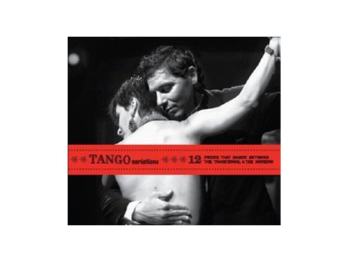 Tango Variations : 12 Pieces That Dance Between The Traditional & The Modern [Audio CD]