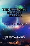  THE ULTIMATE MIRACLE MAKER : TRUST HIS PROCESS (English Edition)
