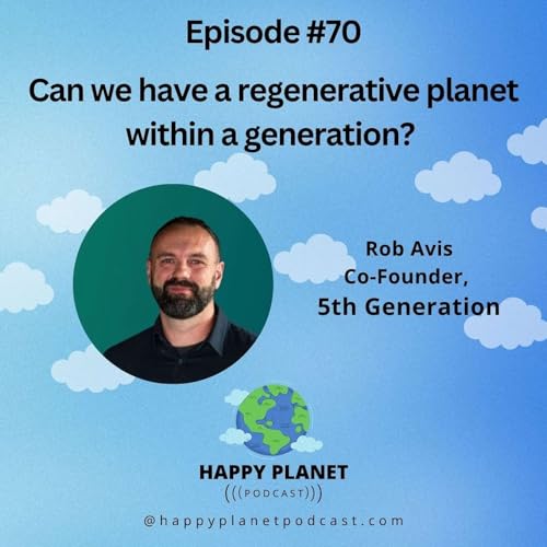 Can we have a regenerative planet within a decade? Rob Avis, Co-Founder 5th Generation