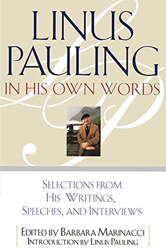 Linus Pauling in His Own Words: Selections From his Writings, Speeches and Interviews