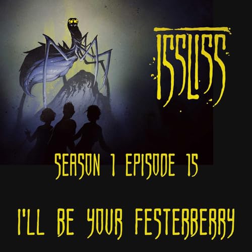 Issliss Se01Ep15 - I'll Be Your Festerberry