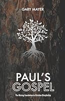 Paul's Gospel: The Missing Foundation to Christian Discipleship B07Y1YMFML Book Cover