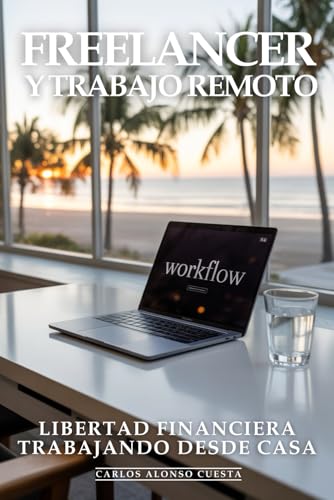 Freelancer y Trabajo Remoto: Freelancer de Élite, Libertad Financiera, Trabajando Desde Casa: Cómo Conseguir Clientes Premium, Cobrar lo que Vales y ... Remoto Próspero y Escalable (Spanish Edition)