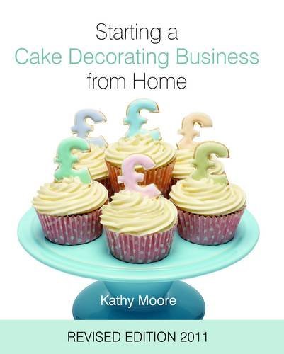 Image of Starting a Cake Decorating Business from Home 2011 by Kathy Moore (2011-03-11)