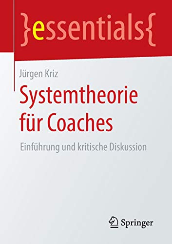 Systemtheorie für Coaches: Einführung und kritische Diskussion (essentials)