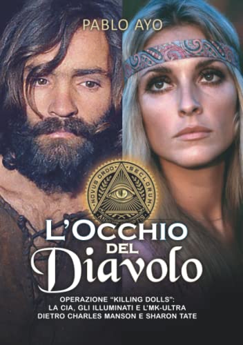 L'occhio del Diavolo: Operazione “Killing Dolls”: La CIA, gli Illuminati e l’MK-ULTRA dietro Charles Manson e Sharon Tate