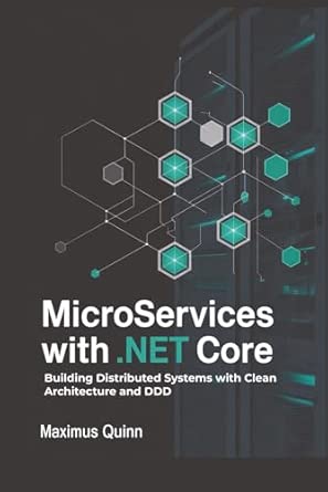 Microservices with .NET Core: Building Distributed Systems with Clean ...